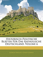 Historisch-Politische Bl Tter Fur Das Katholische Deutschland, Sechster Band