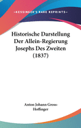 Historische Darstellung Der Allein-Regierung Josephs Des Zweiten (1837)