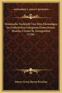 Historische Nachricht Von Dem Ehemaligen Im Gothaischen Gelegenen Eistercienser, Monchs, Closter St. Georgenthal (1758)