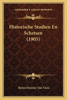 Historische Studien En Schetsen (1905) - Van Veen, Sietse Douwes