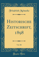 Historische Zeitschrift, 1898, Vol. 80 (Classic Reprint)