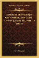Historiske Efterretninger Om Abrahamstrup Gaard I Aeldre Og Nyere Tid, Part 1-2 (1855)