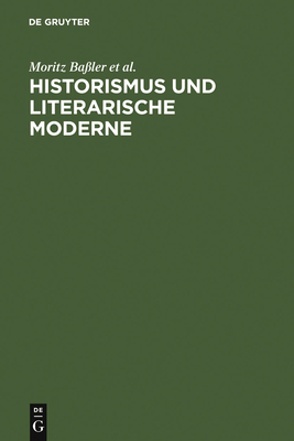 Historismus und literarische Moderne - Ba?ler, Moritz, and Brecht, Christoph, and Niefanger, Dirk