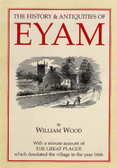 History and Antiquities of Eyam: With a Minute Account of the Great Plague Which Desolated the Village in the Year 1666