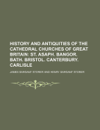 History and Antiquities of the Cathedral Churches of Great Britain