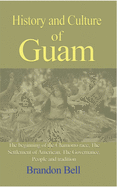 History and Culture of Guam: The beginning of the Chamorro race, The Settlement of American, The Governance,