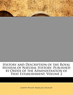 History and Description of the Royal Museum of Natural History: Published by Order of the Administration of That Establishment, Volume 2