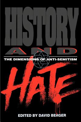 History and Hate: The Dimensions of Anti-Semitism - Berger, David (Editor)