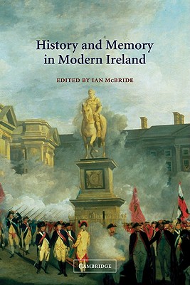 History and Memory in Modern Ireland - McBride, Ian (Editor)