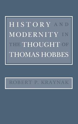 History and Modernity in the Thought of Thomas Hobbes - Kraynak, Robert