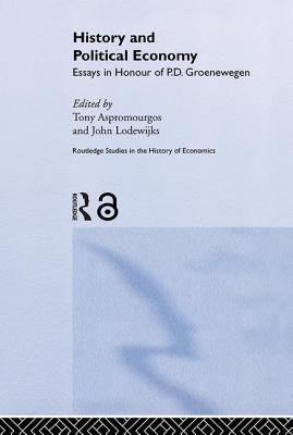 History and Political Economy: Essays in Honour of P.D. Groenewegan - Aspromourgos, Tony (Editor), and Lodewijks, John (Editor)