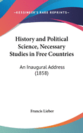 History and Political Science, Necessary Studies in Free Countries: An Inaugural Address (1858)