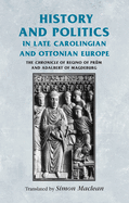 History and Politics in Late Carolingian and Ottonian Europe: The Chronicle of Regino of Pr?m and Adalbert of Magdeburg