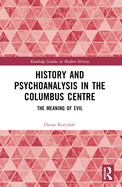 History and Psychoanalysis in the Columbus Centre: The Meaning of Evil