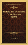 History and Rudiments of Architecture (1853)