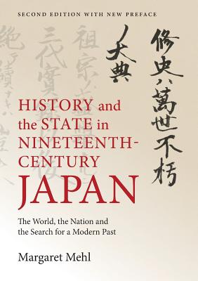 History and the State in Nineteenth-Century Japan: The World, the Nation and the Search for a Modern Past - Mehl, Margaret