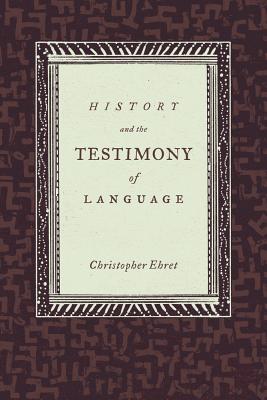 History and the Testimony of Language: Volume 16 - Ehret, Christopher