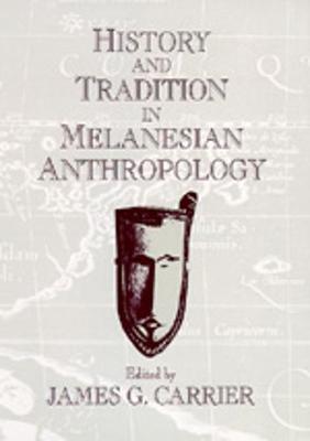 History and Tradition in Melanesian Anthropology - Carrier, James G (Editor)