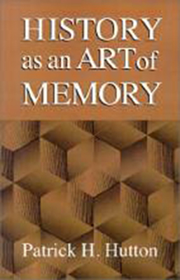 History as an Art of Memory - Hutton, Patrick H