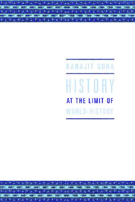 History at the Limit of World-History - Guha, Ranajit