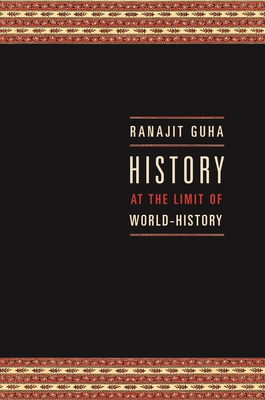 History at the Limit of World-History - Guha, Ranajit