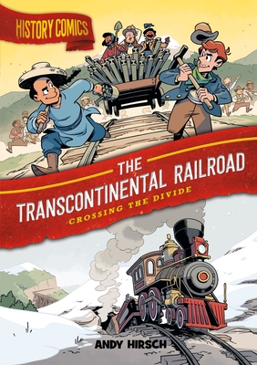 History Comics: The Transcontinental Railroad: Crossing the Divide - Hirsch, Andy