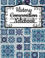 History Composition Notebook: Notepad For Historical Studies & Research - Black Lined Wide Ruled Writing Journal To Compose & Write In About Ancient Times - 120 Sheets, 8.5x11, Beautiful Printed Blue Ancient Mosaic Decor Cover Design