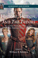 History, Fiction, and the Tudors: Sex, Politics, Power, and Artistic License in the Showtime Television Series