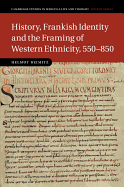 History, Frankish Identity and the Framing of Western Ethnicity, 550-850