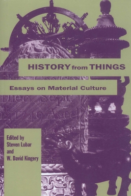 History from Things: Essays on Material Culture - Lubar, Stephen, and Kingery, David W