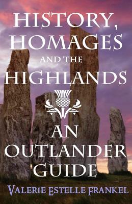 History, Homages and the Highlands: An Outlander Guide - Frankel, Valerie Estelle