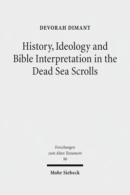 History, Ideology and Bible Interpretation in the Dead Sea Scrolls: Collected Studies - Dimant, Devorah