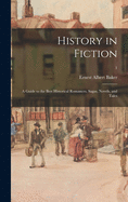 History in Fiction; a Guide to the Best Historical Romances, Sagas, Novels, and Tales; 1