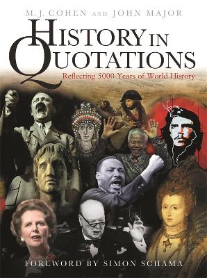 History in Quotations: Reflecting 5000 Years of World History - Cohen, M J, and Major, John S, Mr., and Schama, Simon (Foreword by)