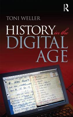 History in the Digital Age - Weller, Toni (Editor)