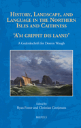 History, Landscape and Language in the Northern Isles and Caithness: 'A'm Grippit Dis Laand'. a Gedenkschrift for Doreen Waugh