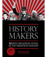 History Makers: 100 Most Influential People of the Twentieth Century - Whitaker, Julie, and Whitelaw, Ian