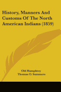 History, Manners And Customs Of The North American Indians (1859) - Old Humphrey, and Summers, Thomas O (Editor)