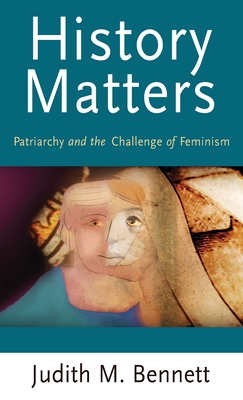 History Matters: Patriarchy and the Challenge of Feminism - Bennett, Judith