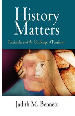 History Matters: Patriarchy and the Challenge of Feminism - Bennett, Judith M