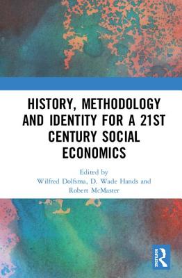 History, Methodology and Identity for a 21st Century Social Economics - Dolfsma, Wilfred (Editor), and Hands, D. Wade (Editor), and McMaster, Robert (Editor)