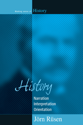 History: Narration, Interpretation, Orientation - Rsen, Jrn