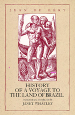 History of a Voyage to the Land of Brazil: Volume 6 - De Lery, Jean, and Whatley, Janet (Introduction by)