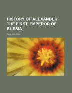 History of Alexander the First, Emperor of Russia