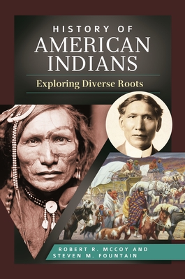 History of American Indians: Exploring Diverse Roots - McCoy, Robert, and Fountain, Steven