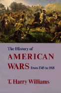 History of American Wars: From 1745-1918 - Williams, T Harry