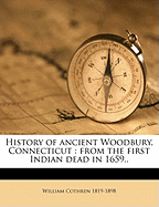 History of ancient Woodbury, Connecticut: from the first Indian dead in 1659..