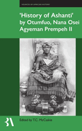 history of Ashanti  By Otumfuo, Nana Osei Agyeman Prempeh II