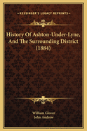 History of Ashton-Under-Lyne, and the Surrounding District (1884)