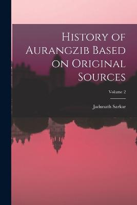 History of Aurangzib Based on Original Sources; Volume 2 - Sarkar, Jadunath